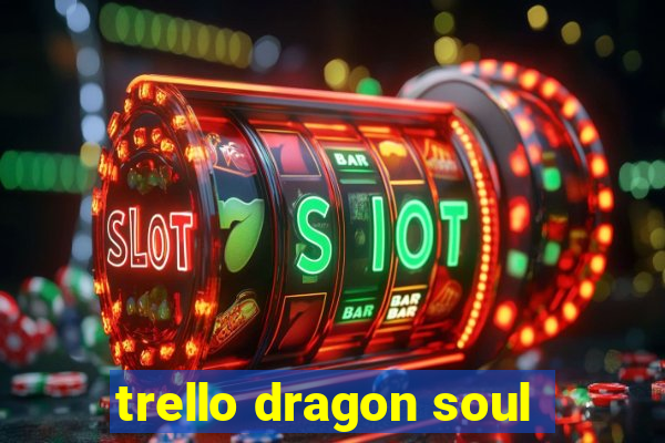 trello dragon soul